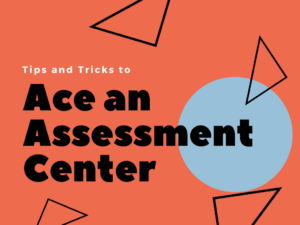 Tips and Tricks To Ace An Assessment Center